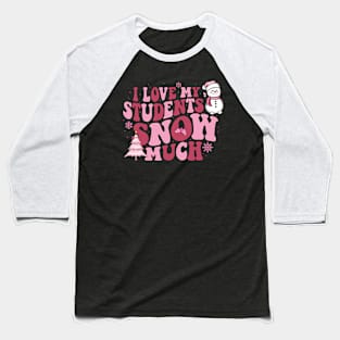 I Love My Students Snow Much Pink Christmas Teacher Women Baseball T-Shirt